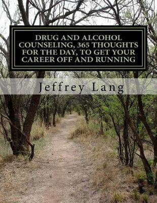 Book cover for Drug and Alcohol Counseling, 365 Thoughts for the Day, To Get Your Career Off and Running, Without Getting Run Down or Run Over!