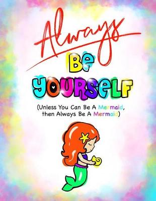Book cover for Always Be Yourself...(Mermaid Journal/Kids Writing Journal)