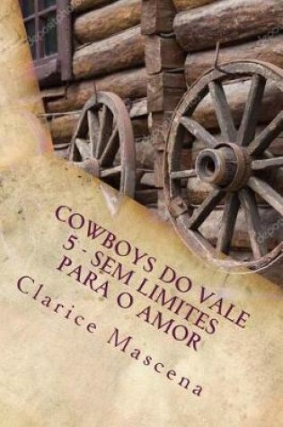 Cover of Cowboys do Vale Vale 5 - Sem Limite Para O Amor