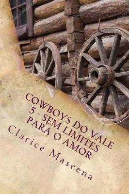 Cover of Cowboys do Vale Vale 5 - Sem Limite Para O Amor