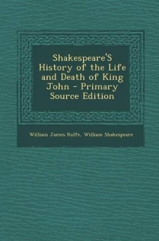 Cover of Shakespeare's History of the Life and Death of King John - Primary Source Edition