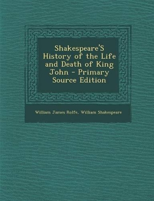 Book cover for Shakespeare's History of the Life and Death of King John - Primary Source Edition