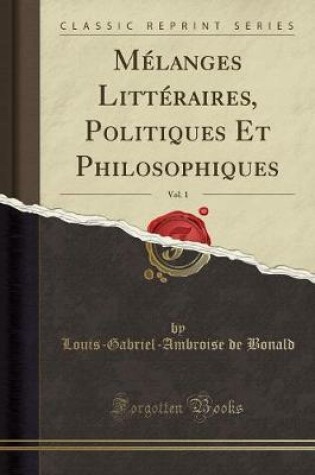 Cover of Melanges Litteraires, Politiques Et Philosophiques, Vol. 1 (Classic Reprint)