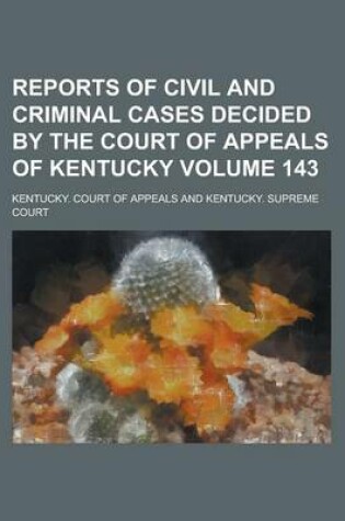 Cover of Reports of Civil and Criminal Cases Decided by the Court of Appeals of Kentucky Volume 143