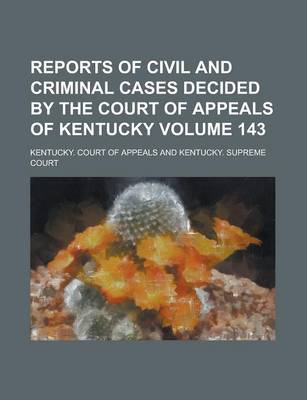 Book cover for Reports of Civil and Criminal Cases Decided by the Court of Appeals of Kentucky Volume 143