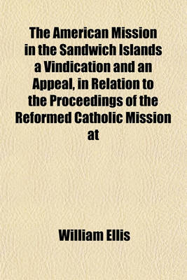 Book cover for The American Mission in the Sandwich Islands a Vindication and an Appeal, in Relation to the Proceedings of the Reformed Catholic Mission at