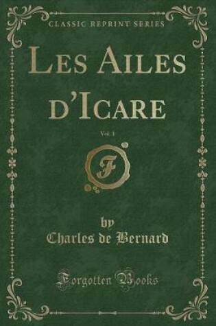 Cover of Les Ailes d'Icare, Vol. 1 (Classic Reprint)