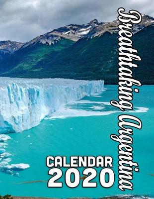 Book cover for Breathtaking Argentina Calendar 2020