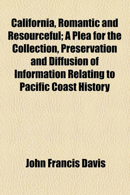 Book cover for California, Romantic and Resourceful; A Plea for the Collection, Preservation and Diffusion of Information Relating to Pacific Coast History