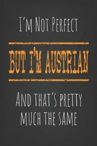 Cover of I'm not perfect, But I'm Austrian And that's pretty much the same