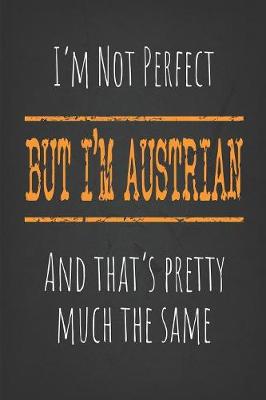 Book cover for I'm not perfect, But I'm Austrian And that's pretty much the same