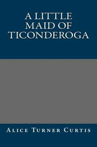 Cover of A Little Maid of Ticonderoga