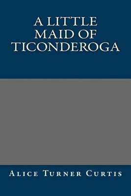 Book cover for A Little Maid of Ticonderoga