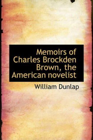 Cover of Memoirs of Charles Brockden Brown, the American Novelist