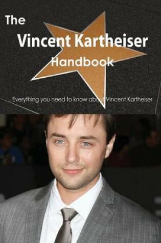 Cover of The Vincent Kartheiser Handbook - Everything You Need to Know about Vincent Kartheiser