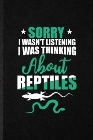 Cover of Sorry I Wan't Listening I Was Thinking About Reptiles