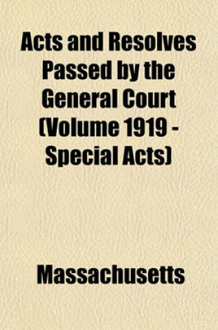 Cover of Acts and Resolves Passed by the General Court (Volume 1919 - Special Acts)