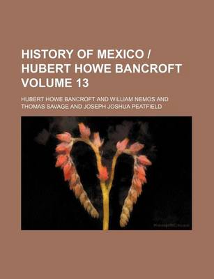 Book cover for History of Mexico Hubert Howe Bancroft Volume 13