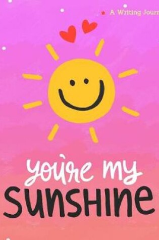 Cover of You're My Sunshine a Writing Journal