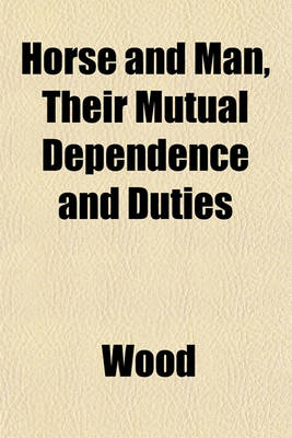 Book cover for Horse and Man, Their Mutual Dependence and Duties