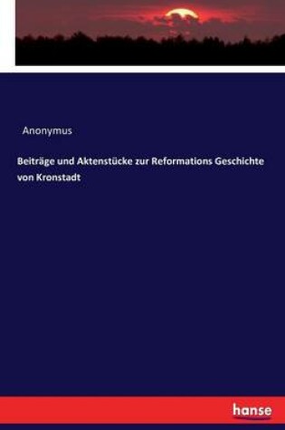 Cover of Beitrage und Aktenstucke zur Reformations Geschichte von Kronstadt