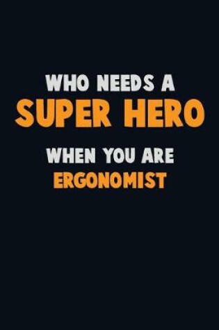 Cover of Who Need A SUPER HERO, When You Are Ergonomist