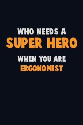 Book cover for Who Need A SUPER HERO, When You Are Ergonomist