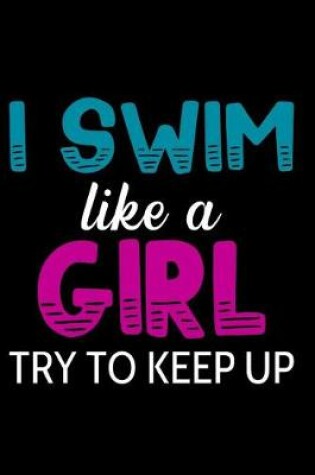 Cover of I Swim Like a Girl Try to Keep Up