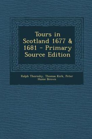 Cover of Tours in Scotland 1677 & 1681 - Primary Source Edition