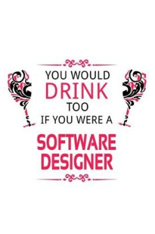 Cover of You Would Drink Too If You Were A Software Designer