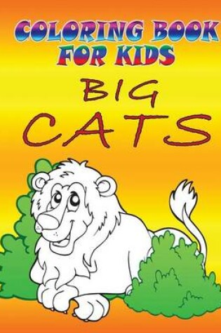 Cover of Coloring Books for Kids: Big Cats