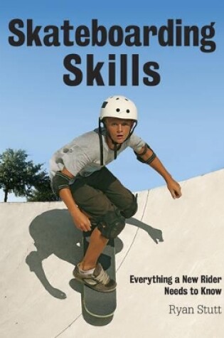 Cover of Skateboarding Skills: Everything a New Rider Needs to Know