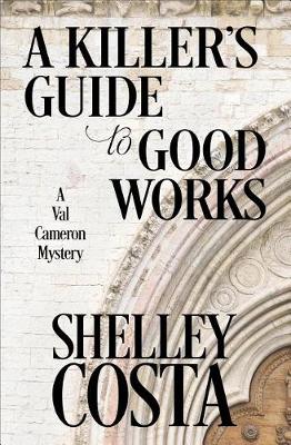 A Killer's Guide to Good Works by Shelley Costa