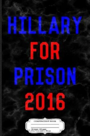 Cover of Hillary for Prison Funny Political Composition Notebook