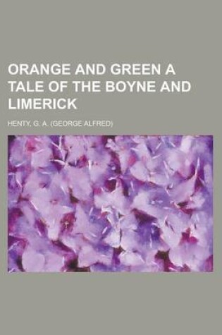 Cover of Orange and Green a Tale of the Boyne and Limerick