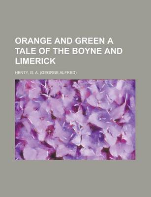 Book cover for Orange and Green a Tale of the Boyne and Limerick