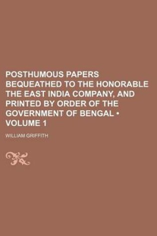 Cover of Posthumous Papers Bequeathed to the Honorable the East India Company, and Printed by Order of the Government of Bengal (Volume 1)