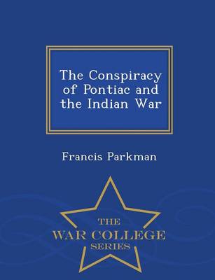 Book cover for The Conspiracy of Pontiac and the Indian War - War College Series