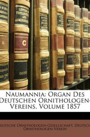 Cover of Naumannia. Journal Fur Die Ornithologie, Vorzugsweise Europas. Organd Der Deutschen Ornithologen-Gesellschaft. Erstes Heft.