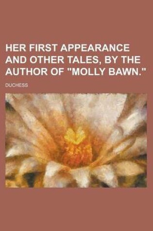 Cover of Her First Appearance and Other Tales, by the Author of "Molly Bawn."