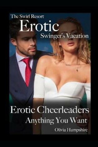 Cover of The Swirl Resort, Erotic Swinger's Vacation, Erotic Cheerleaders, Anything You Want