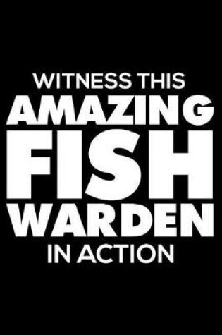Cover of Witness This Amazing Fish Warden in Action