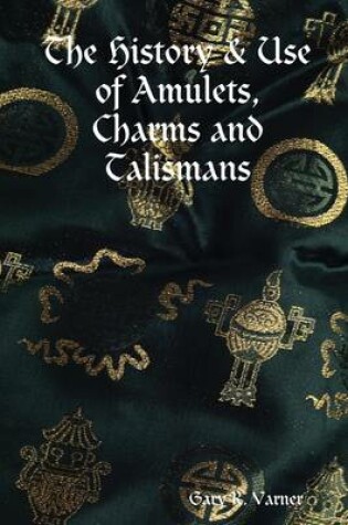 Cover of The History & Use of Amulets, Charms and Talismans