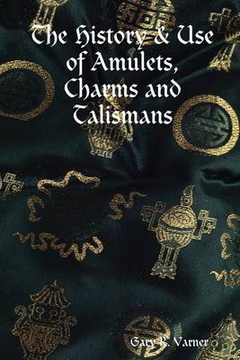 Book cover for The History & Use of Amulets, Charms and Talismans