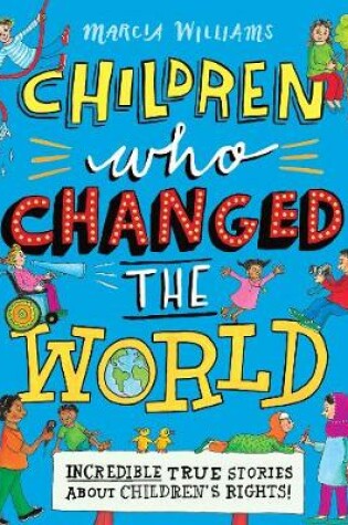 Cover of Children Who Changed the World: Incredible True Stories About Children's Rights!