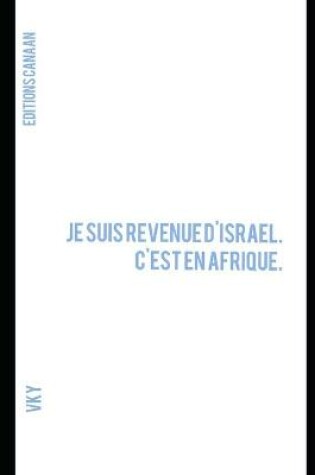 Cover of Je suis revenue d'Israel. C'est en Afrique.