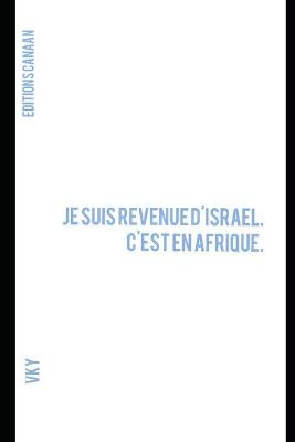 Book cover for Je suis revenue d'Israel. C'est en Afrique.