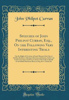 Book cover for Speeches of John Philpot Curran, Esq., on the Following Very Interesting Trials