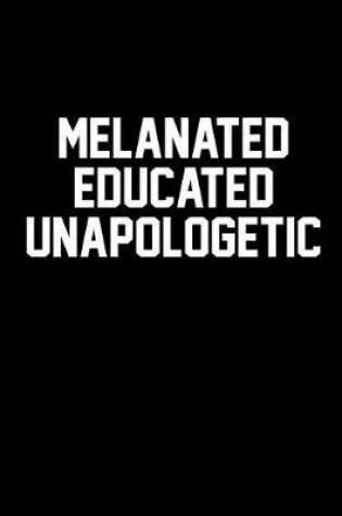 Cover of Melanated Educated Unapologetic