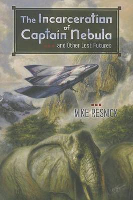 Book cover for The Incarceration of Captain Nebula and Other Lost Futures